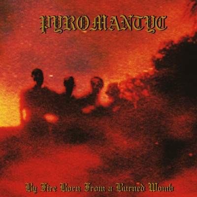 Pyromantyc - By Fire Born From a Burned Womb LP